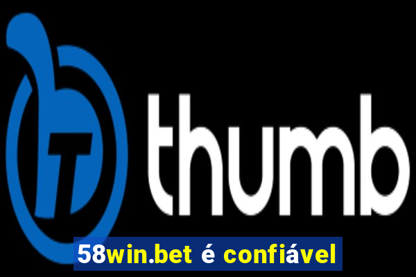 58win.bet é confiável